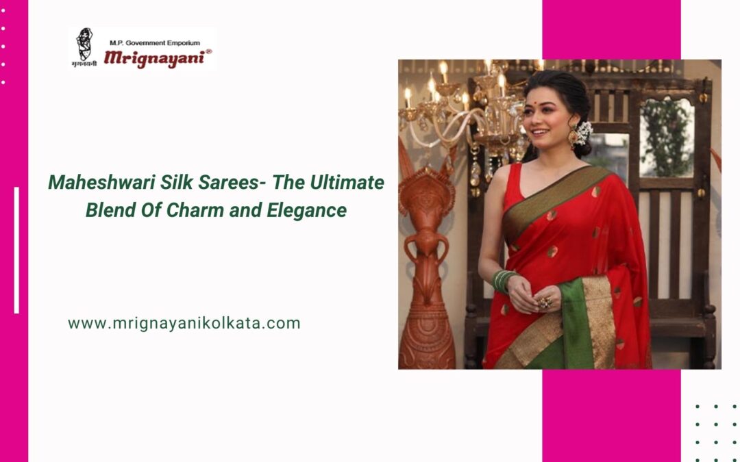 Maheshwari Silk Sarees- The Ultimate Blend Of Charm and Elegance