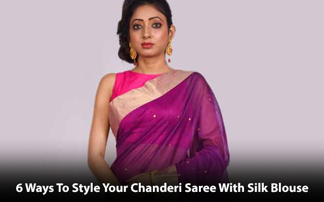 6 Ways to Style Your Chanderi Saree With Silk Blouse