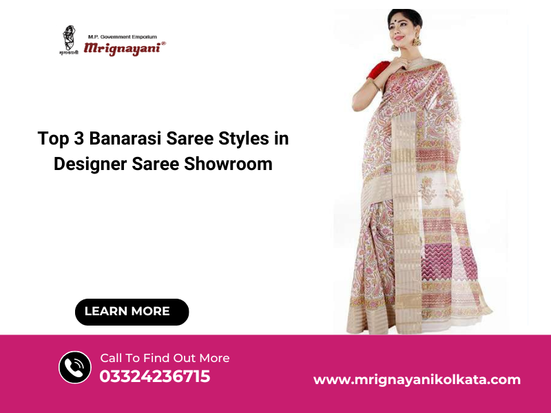 Top 3 Banarasi Saree Styles in Designer Saree Showroom